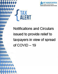 
Notifications and Circulars issued to provide relief to taxpayers in view of spread of COVID – 19
