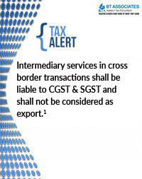 

Intermediary services in cross border transactions shall be liable to CGST & SGST and shall not be considered as export.