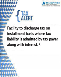 

Facility to discharge tax on installment basis where tax liability is admitted by tax payer along with interest.