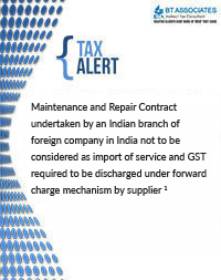 

Maintenance and Repair Contract undertaken by an Indian branch of foreign company in India not to be considered as import of service and GST required to be discharged under forward charge mechanism by supplier
