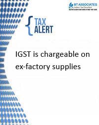 

IGST is chargeable on ex-factory supplies 
