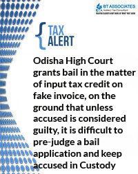 Odisha High Court grants bail in the matter of input tax credit on fake invoice, on the ground that unless accused is considered guilty, it is difficult to pre-judge a bail application and keep accused in Custody
