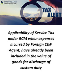 Applicability of Service Tax under RCM when expenses incurred by Foreign C&F Agent, have already been included in the value of goods for discharge of custom duty